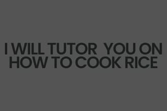 tutor you on how to cook rice