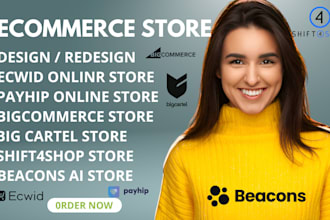 design bigcommerce online store ecwid shift4shop  payhip beacons ai big cartel