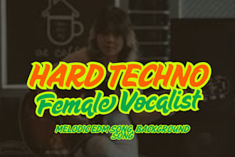 produce hard techno melodic edm song vocalist, edm, hard core,music production