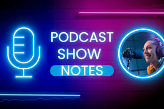 write podcast show notes, summary, and podcast transcription