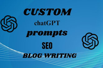 write custom chat gpt prompts for SEO blog writing