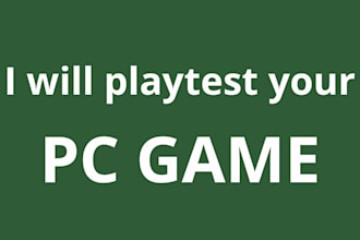 playtest your PC game and give honest feedback