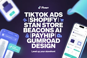 create tiktok ads, design shopify, stan store, beacons ai, payhip,  gumroad page