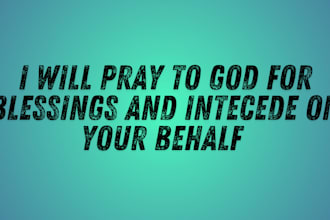 pray to god for blessings and intercede on your behalf