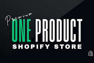 create a premium one product shopify store that converts