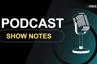 write podcast show notes for you in a lovely and engaging ways