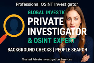 perform global private investigations, background checks, and osint research