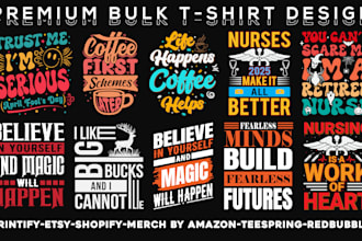 create premium bulk tshirt design for merch on demand pod at very low price
