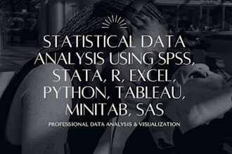 do statistical data analysis using spss,stata,r,excel,python,tableau,minitab,SAS