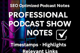 write your detailed seo prodcast show notes in 24 hours