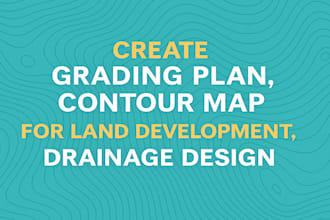 create grading plan, contour map for land development, drainage design