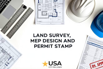 provide land survey plans, mep designs, and stamping for permit approval