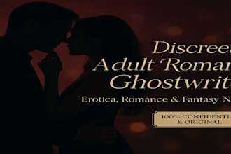 be your discreet ghostwriter for adult romance and erotica