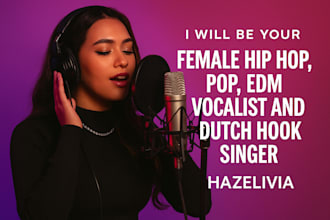 be your female hip hop singer pop vocalist, harmony edm, dutch hook singer