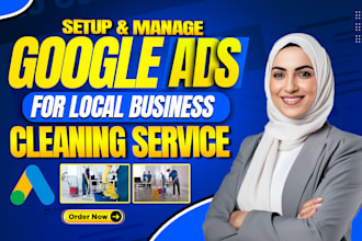 set up and manage google ads campaign for local cleaning business