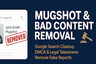 remove mugshots, bad news, false reports and leaked content from google and web