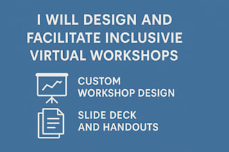design and facilitate workshops or virtual meetings