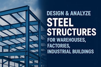 design, analyze steel structures for warehouses, factories, industrial buildings