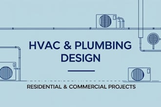 design residential or commercial hvac and plumbing systems for your project