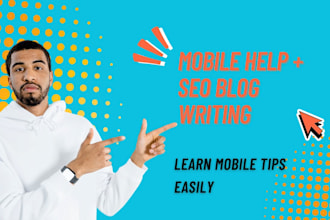 write mobile tips and tricks blogs, and an easy guide article
