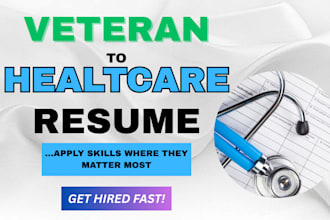 write healthcare resumes for veterans entering medical careers