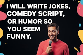write hilarious, custom comedy scripts and original standup jokes