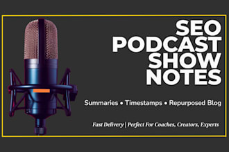write SEO podcast show notes with timestamps, episode summaries, and repurposed