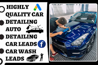 generate highly quality car detailing auto detailing car leads car wash leads