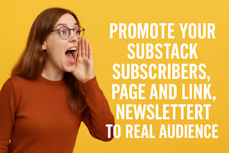 promote your substack subscribers, page and link, newsletter to real audience