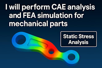 perform cae analysis and fea simulation for mechanical parts