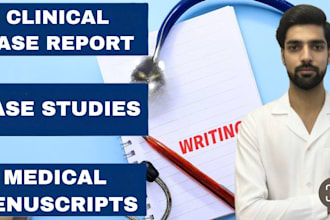 write clinical case reports, case studies and medical manuscripts