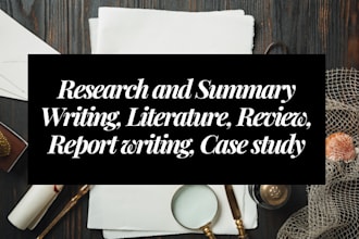 do research and summary writing, literature, review, report writing, case study