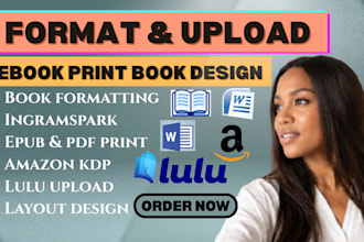 format, upload ebook, print book,layout design for amazon kdp, ingramspark, lulu