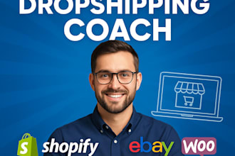 coach you on dropshipping, shopify, amazon, ebay, woocommerce