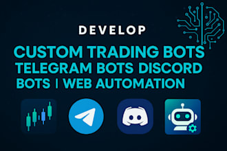 develop custom trading bots, telegram bot, discord bots, web automation bots