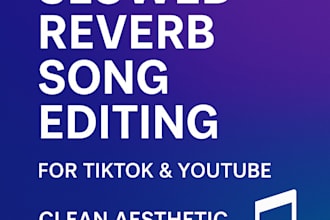 professionally edit and create slowed reverb songs for your tiktok or youtube