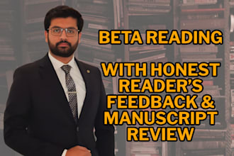 do beta reading and review your manuscript with honest feedback