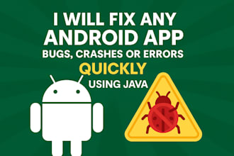 fix any android app bugs, crashes or errors professionally