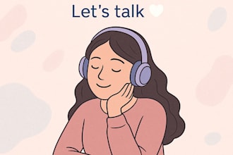 be your friend and good listener