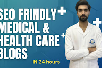 write SEO friendly dental, medical, and healthcare blogs in 24 hours