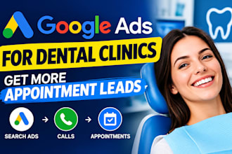 run google ads for dental clinics and generate appointment leads