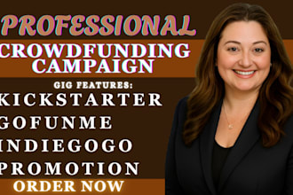 create your crowdfunding campaign, gofundme, indiegogo and kickstarter promotion