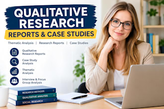 write qualitative research reports, case studies and analysis