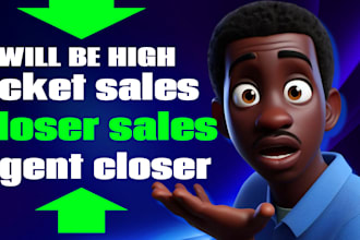 be high ticket sales closer sales agent closer