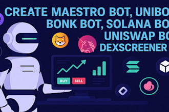 create maestro bot, unibot, bonk bot, solana bot, uniswap bot, dexscreener bot