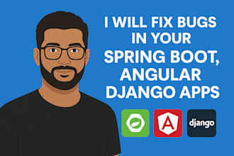 fix bugs or errors in your angular, django or spring boot application