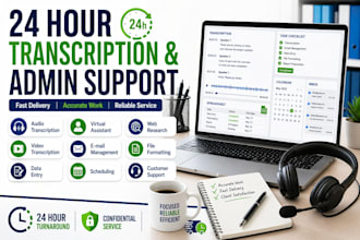 provide a 24 hour turnaround for transcription, admin support