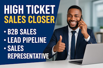 be your high ticket sales closer b2b sales lead pipeline sales representative