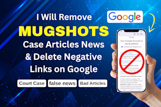remove mugshots,erase bad articles false news,delete negative links from google