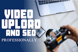 upload and SEO optimize your youtube video professionally